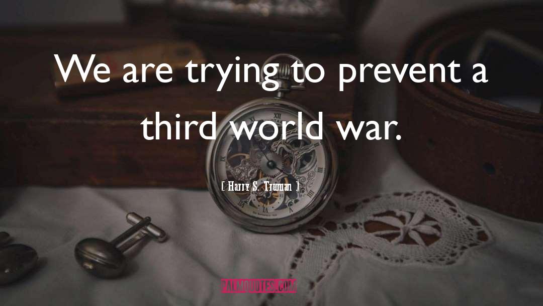 Third World War quotes by Harry S. Truman