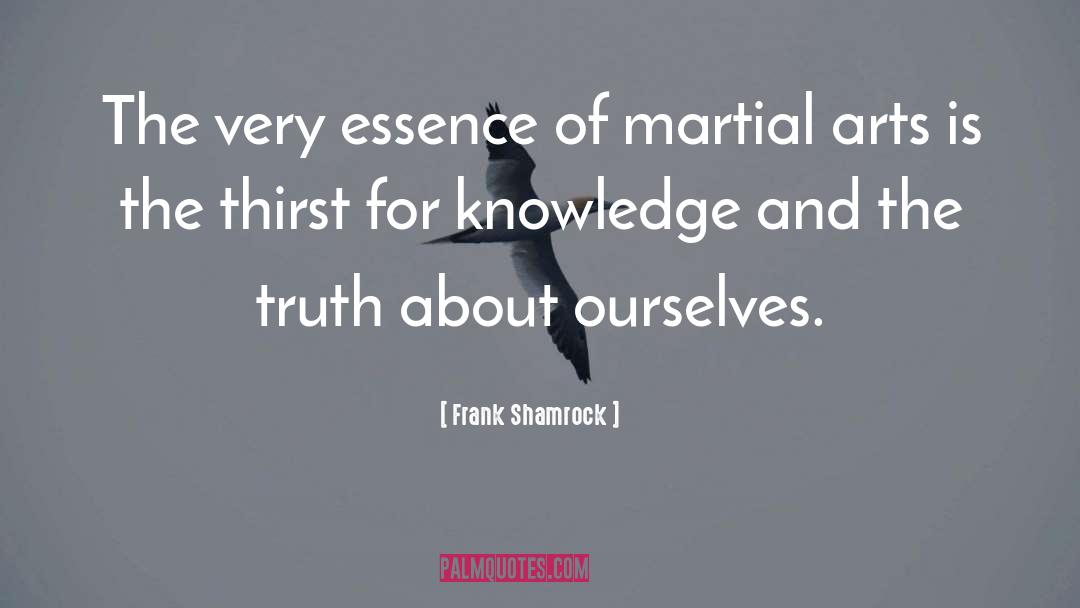 Thirst For Knowledge quotes by Frank Shamrock