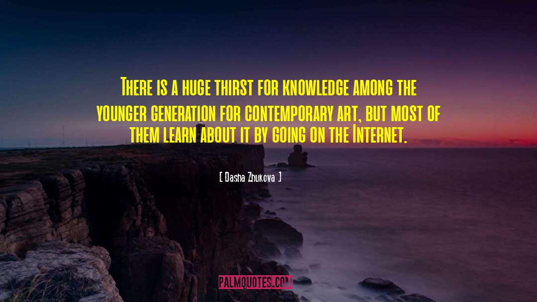 Thirst For Knowledge quotes by Dasha Zhukova