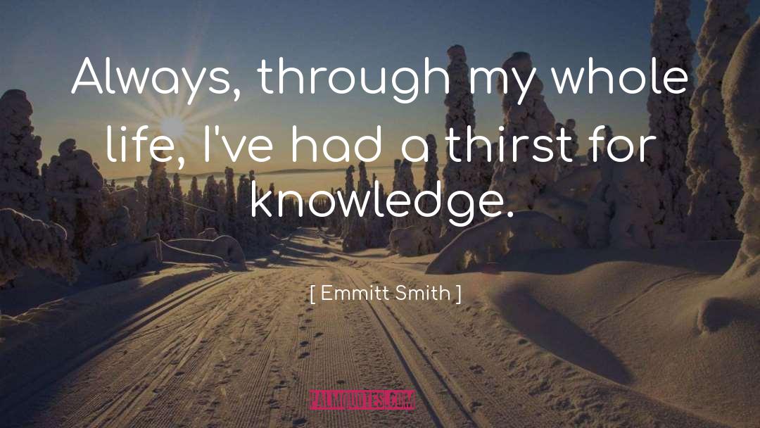 Thirst For Knowledge quotes by Emmitt Smith