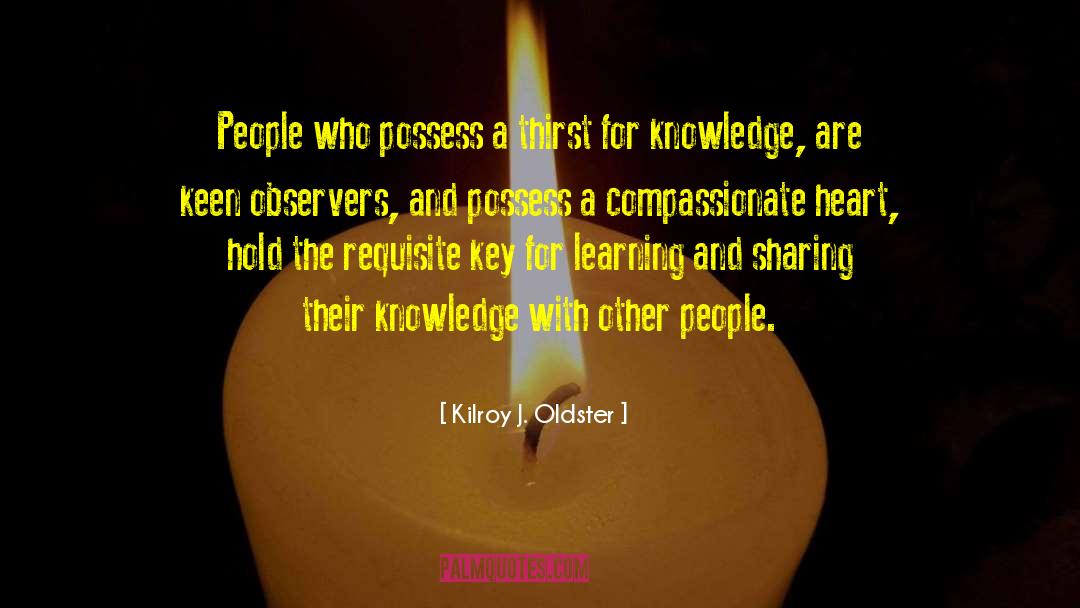 Thirst For Knowledge quotes by Kilroy J. Oldster