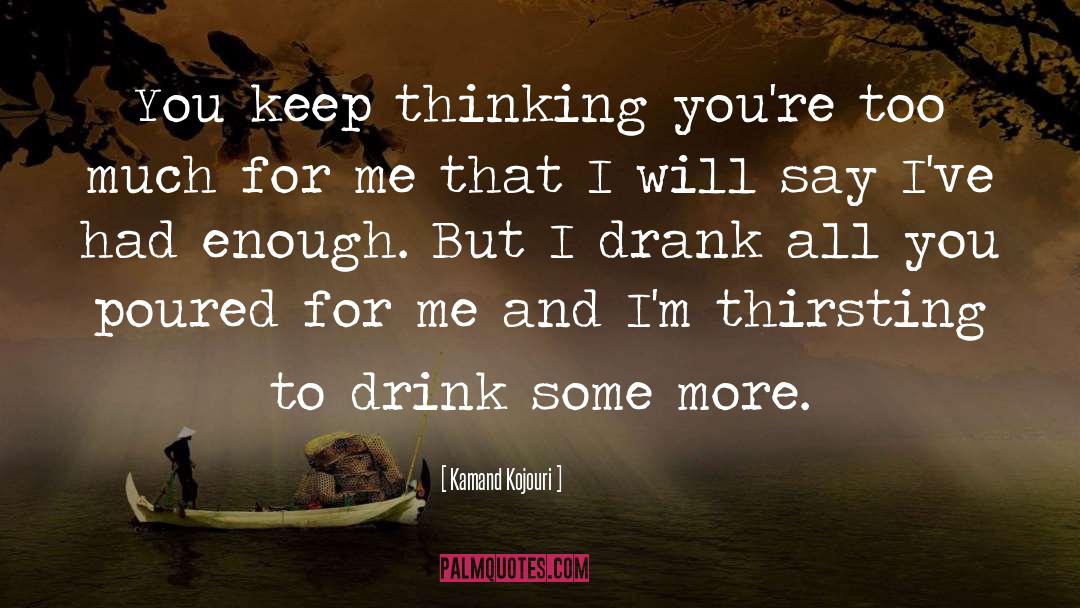Thirsting quotes by Kamand Kojouri