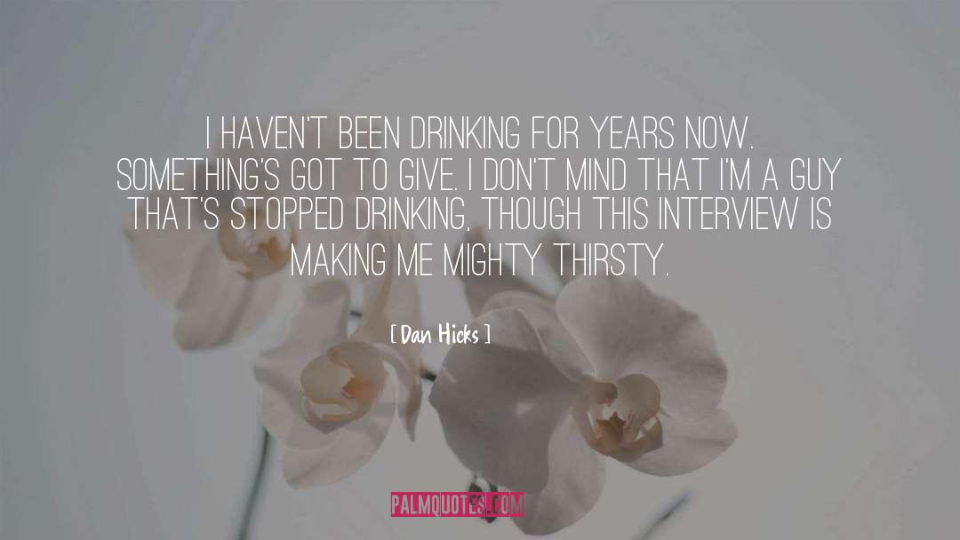 Thirsty quotes by Dan Hicks