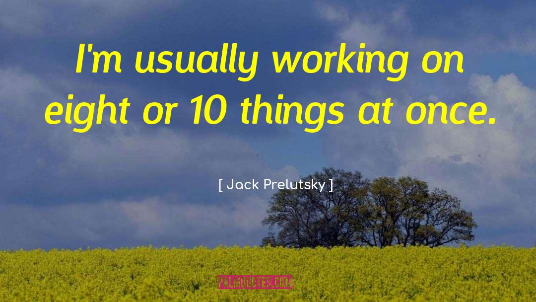 Thirty Eight quotes by Jack Prelutsky