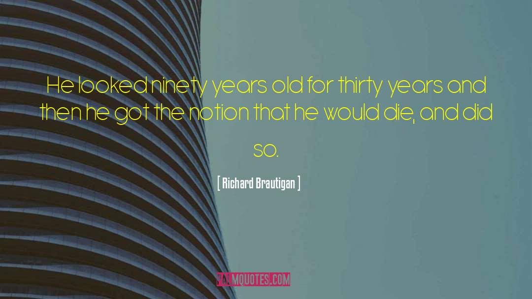 Thirty Years quotes by Richard Brautigan