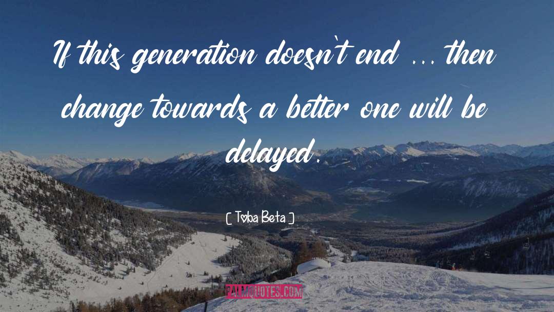 This Generation quotes by Toba Beta