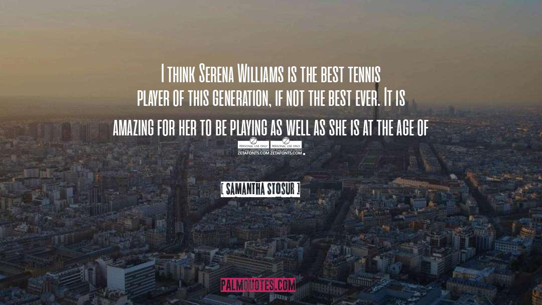 This Generation quotes by Samantha Stosur