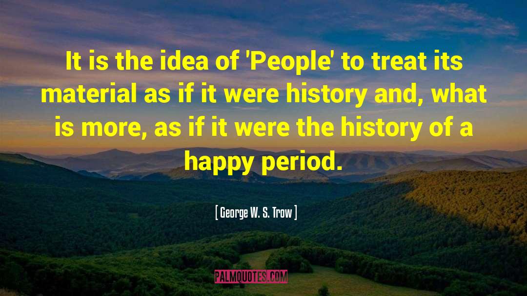 This Is History quotes by George W. S. Trow