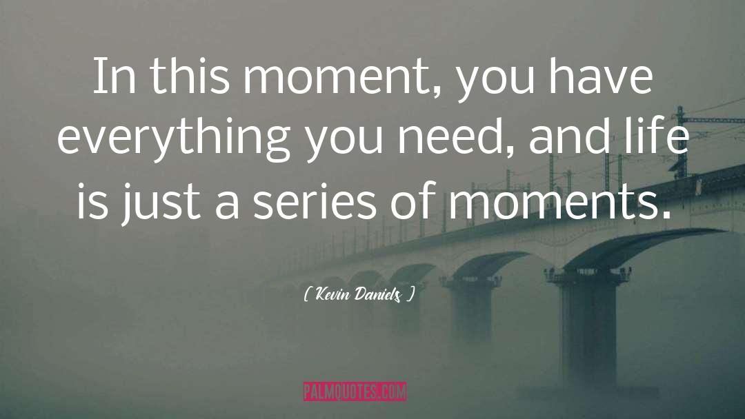 This Moment quotes by Kevin Daniels