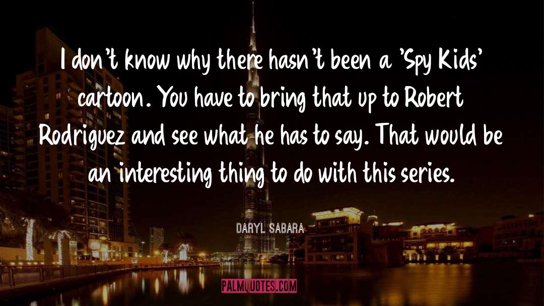 This Series quotes by Daryl Sabara