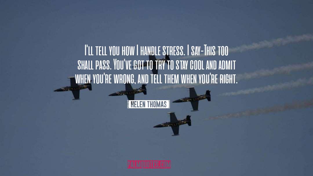 This Too Shall Pass quotes by Helen Thomas