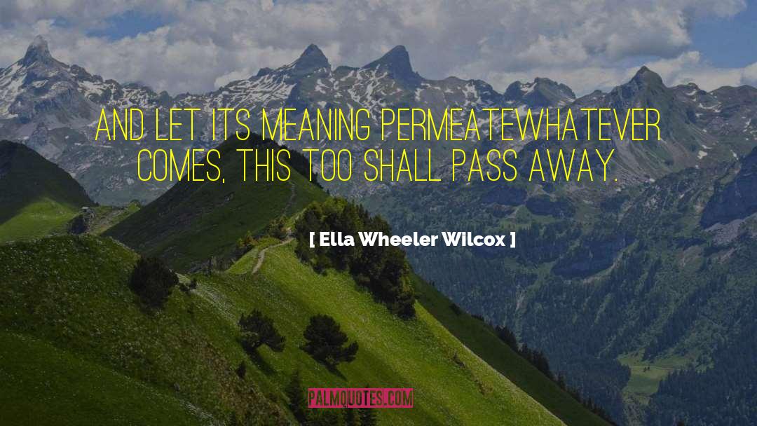 This Too Shall Pass quotes by Ella Wheeler Wilcox