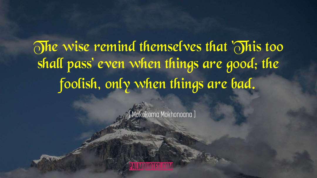 This Too Shall Pass quotes by Mokokoma Mokhonoana