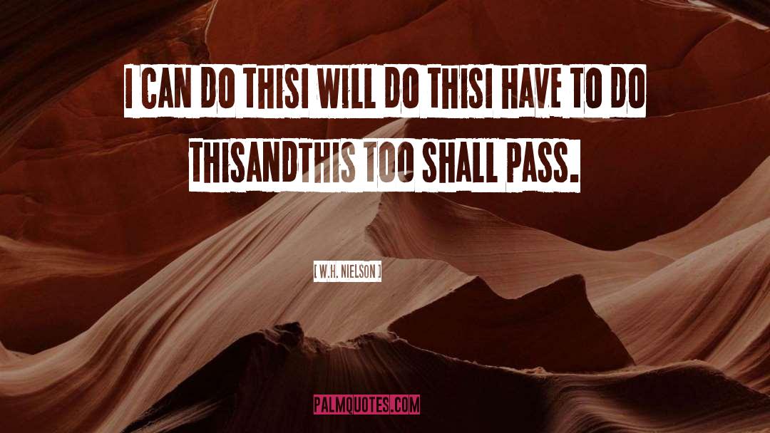 This Too Shall Pass quotes by W.H. Nielson