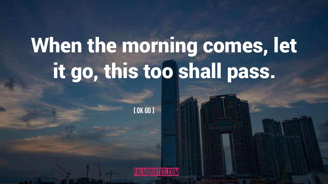 This Too Shall Pass quotes by Ok Go