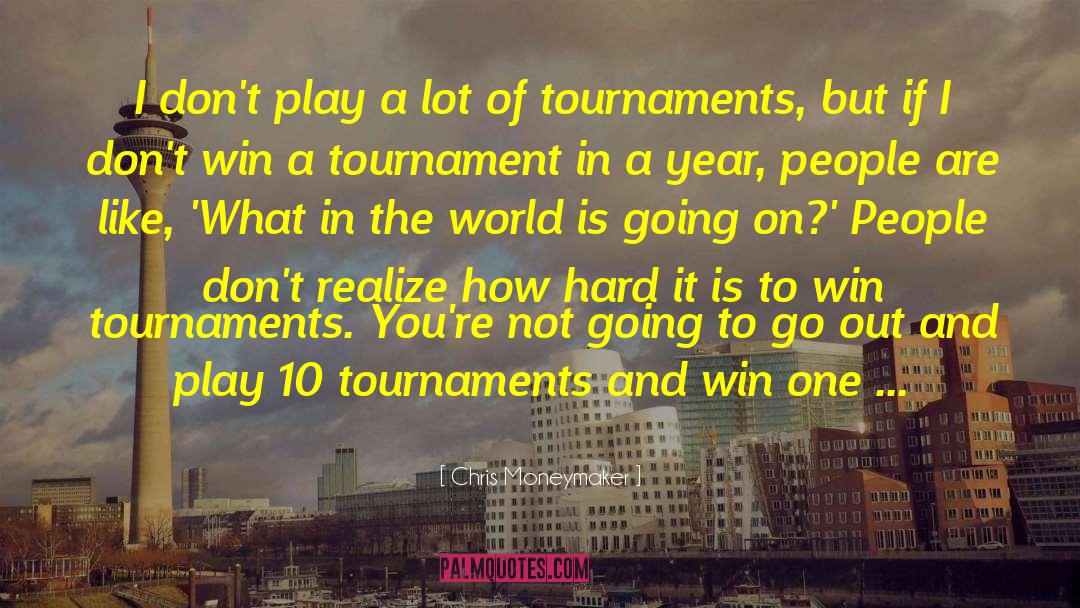 This Tournament quotes by Chris Moneymaker