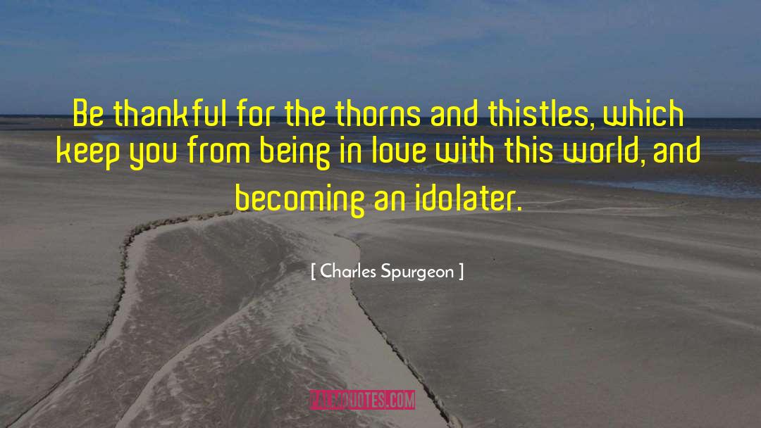 Thistles quotes by Charles Spurgeon