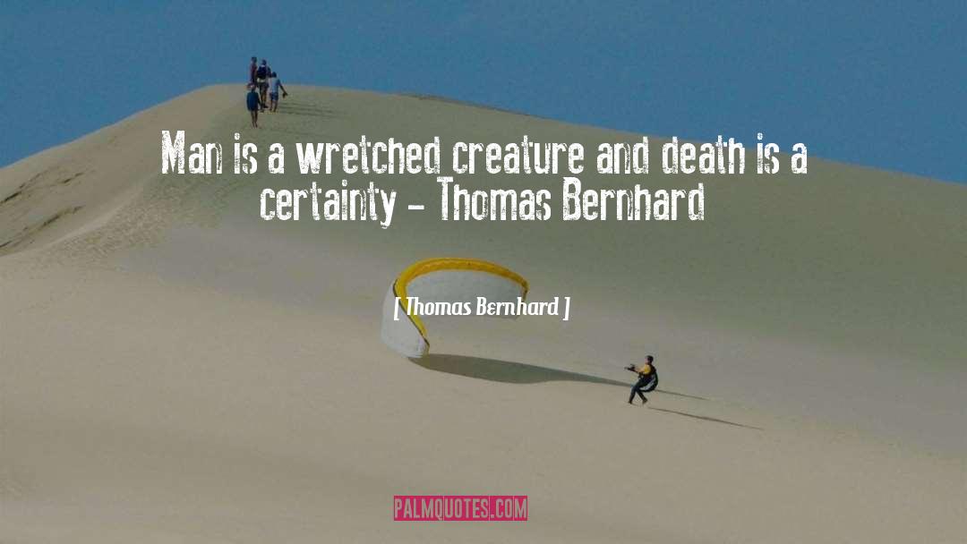 Thomas Bernhard quotes by Thomas Bernhard