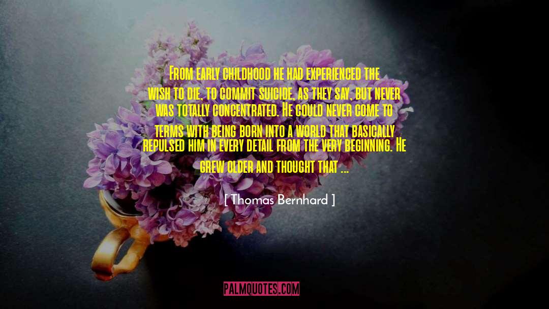 Thomas Bernhard quotes by Thomas Bernhard