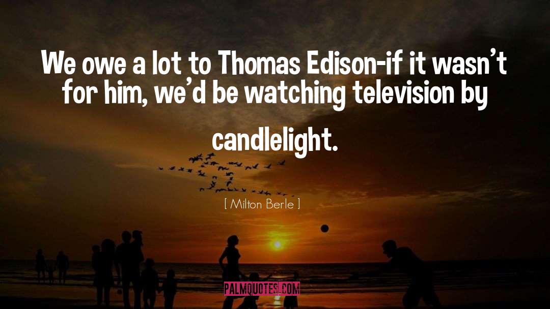 Thomas Edison quotes by Milton Berle