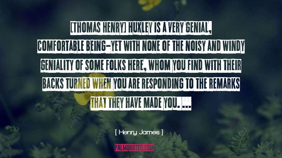 Thomas Henry Huxley quotes by Henry James