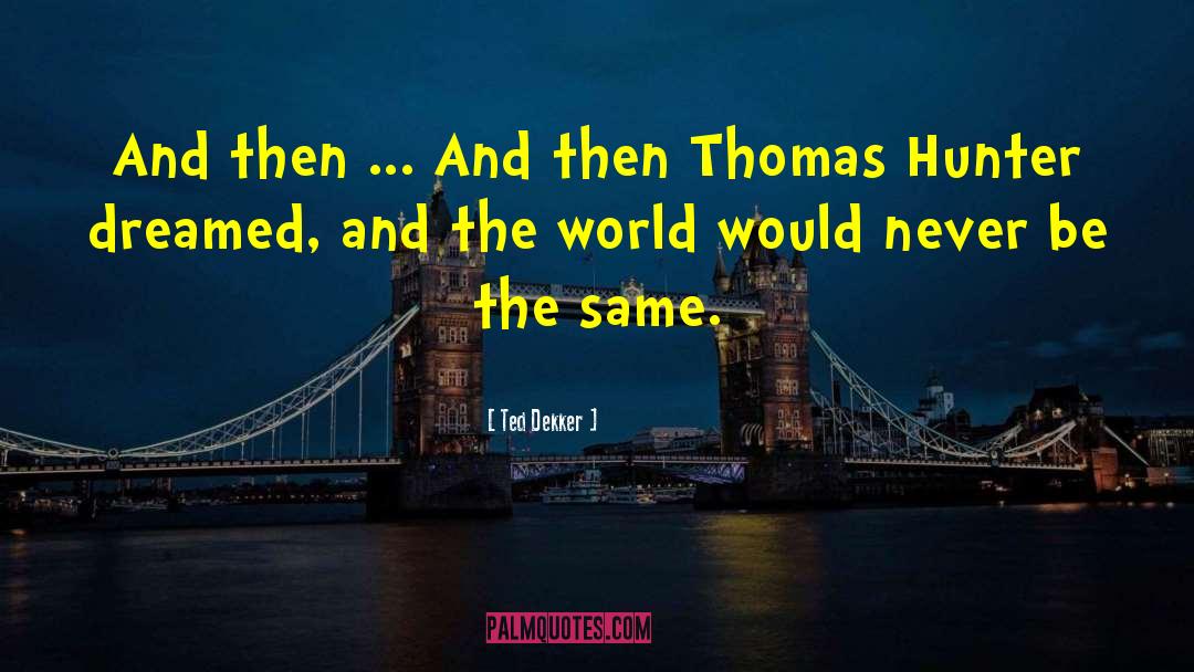 Thomas Hunter quotes by Ted Dekker