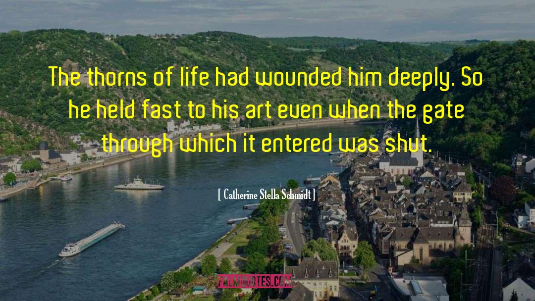 Thorns Of Life quotes by Catherine Stella Schmidt