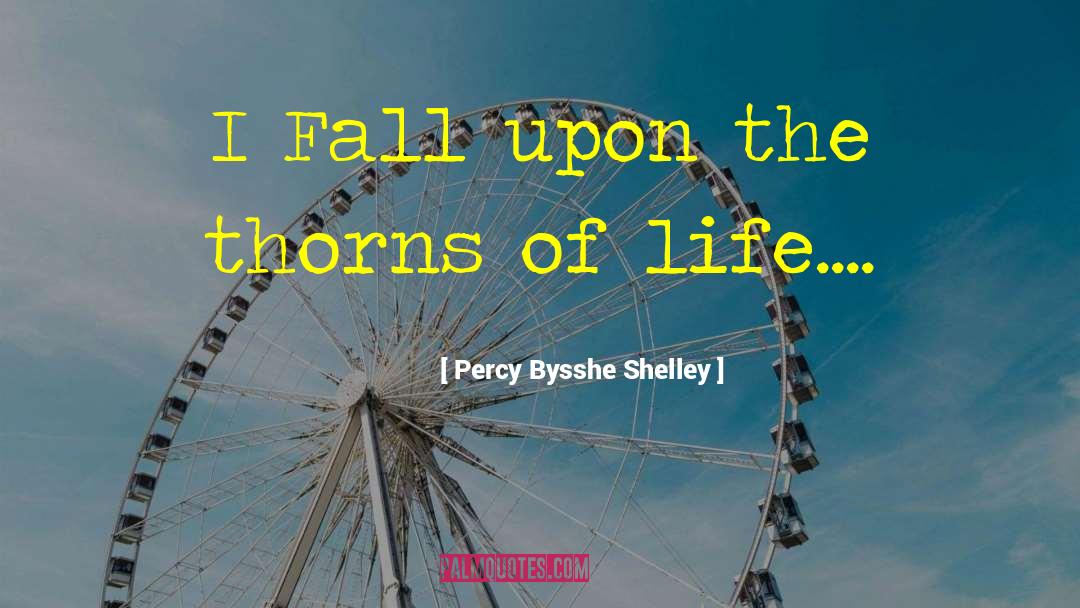 Thorns Of Life quotes by Percy Bysshe Shelley