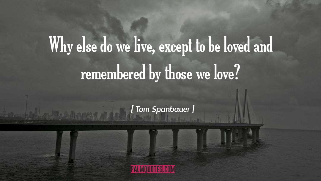 Those We Love quotes by Tom Spanbauer