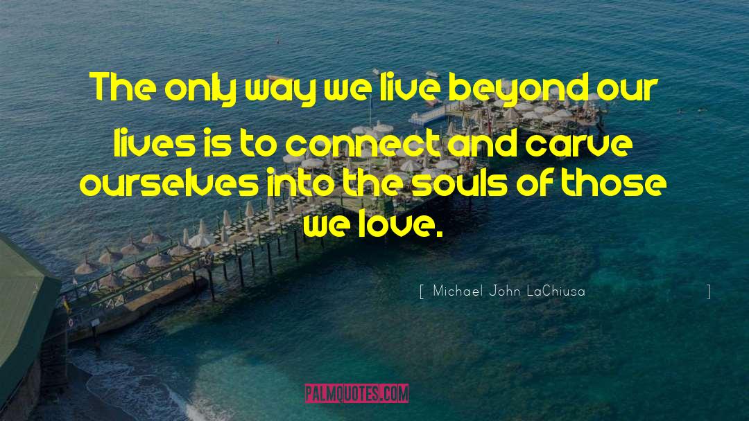Those We Love quotes by Michael John LaChiusa