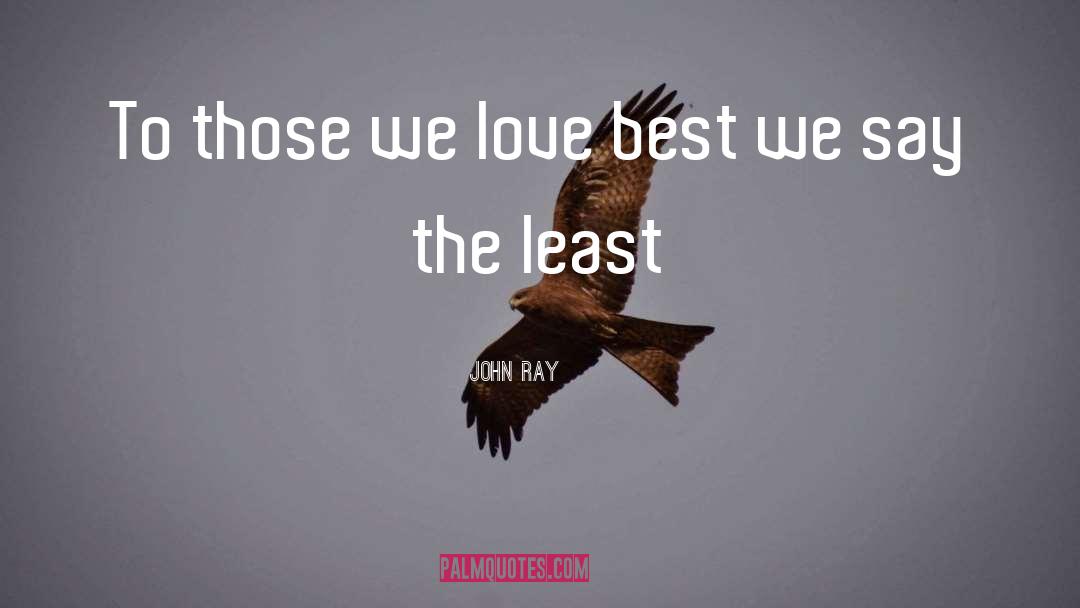 Those We Love quotes by John Ray