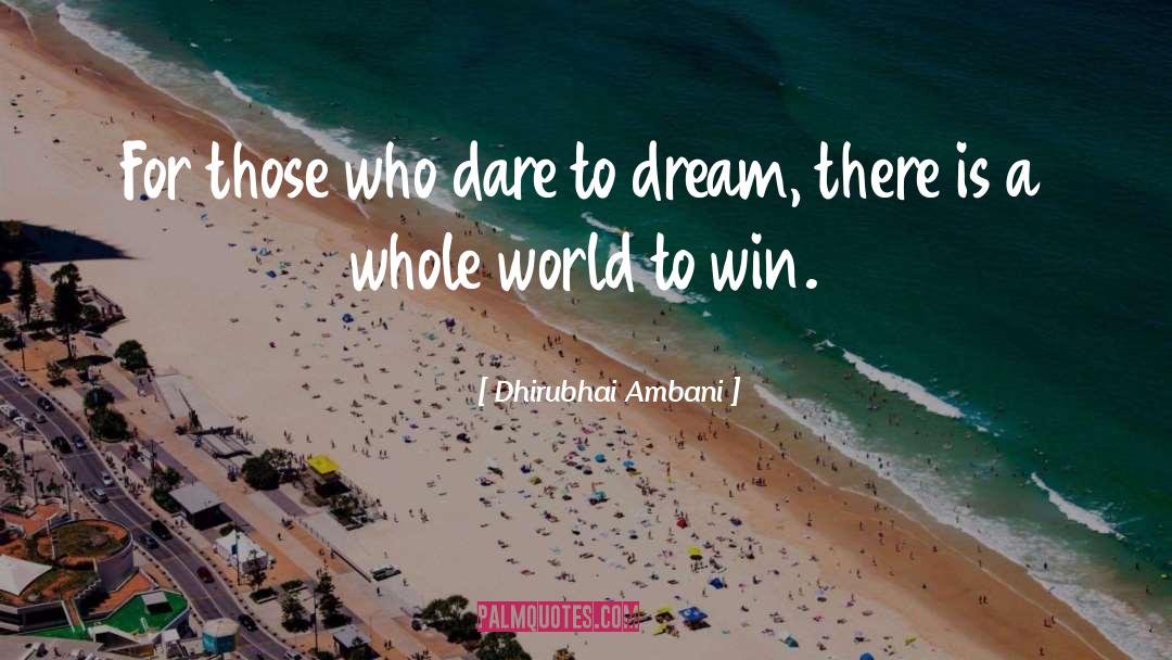 Those Who Dare Win quotes by Dhirubhai Ambani