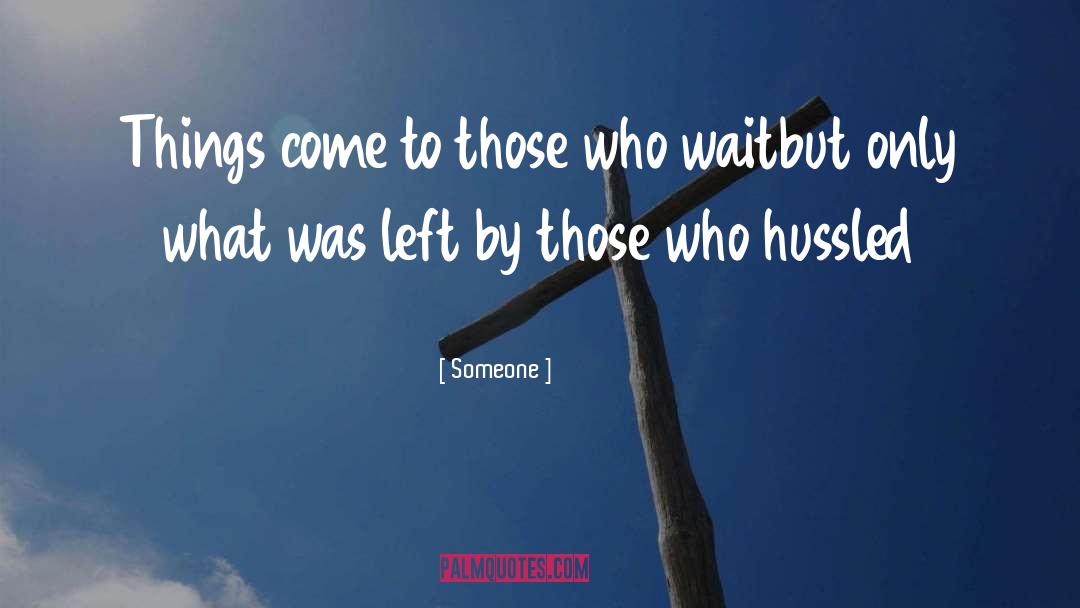 Those Who Wait quotes by Someone