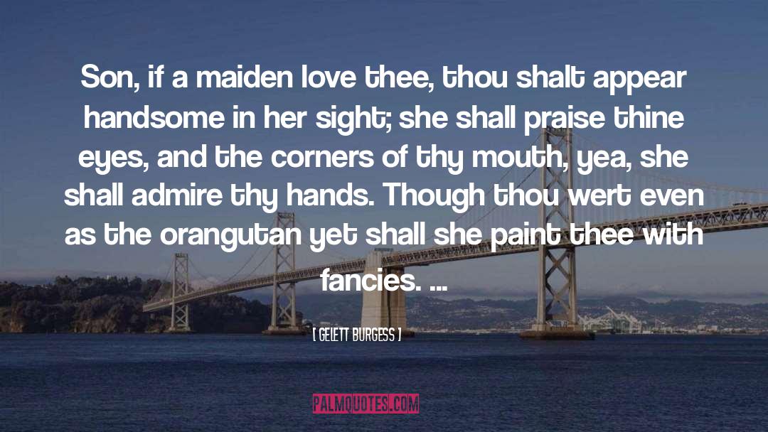 Thou Shalt Love quotes by Gelett Burgess