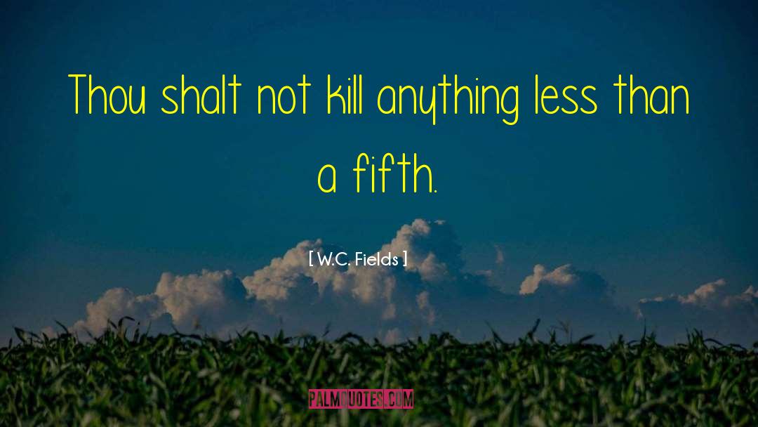 Thou Shalt Not Kill quotes by W.C. Fields