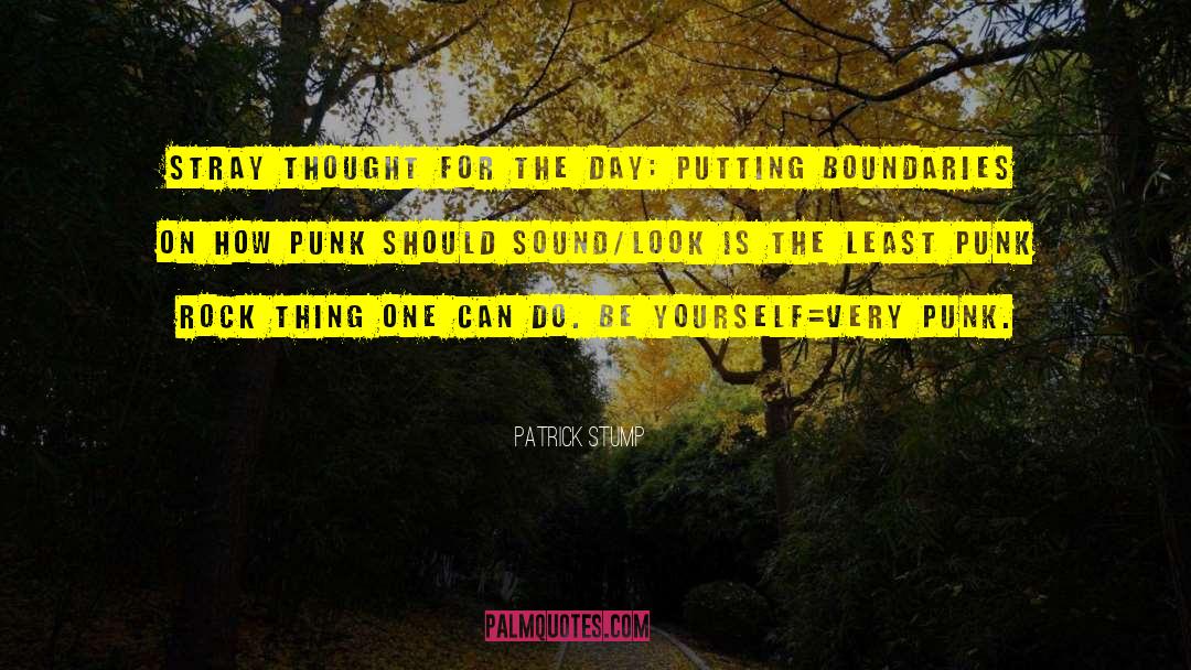 Thought For The Day quotes by Patrick Stump