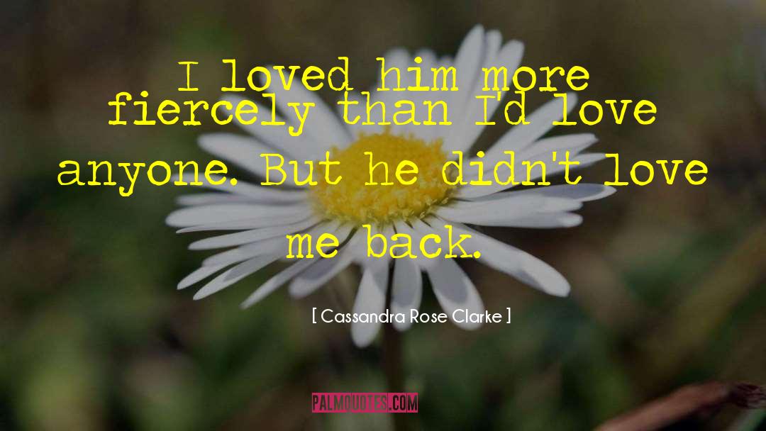 Thought He Loved Me quotes by Cassandra Rose Clarke