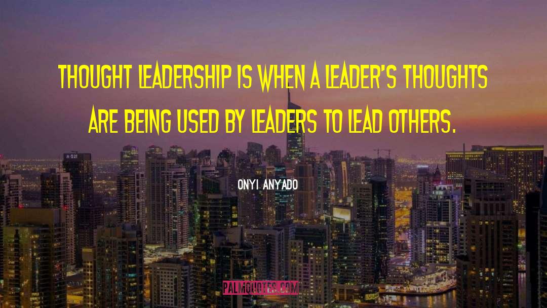 Thought Leader quotes by Onyi Anyado
