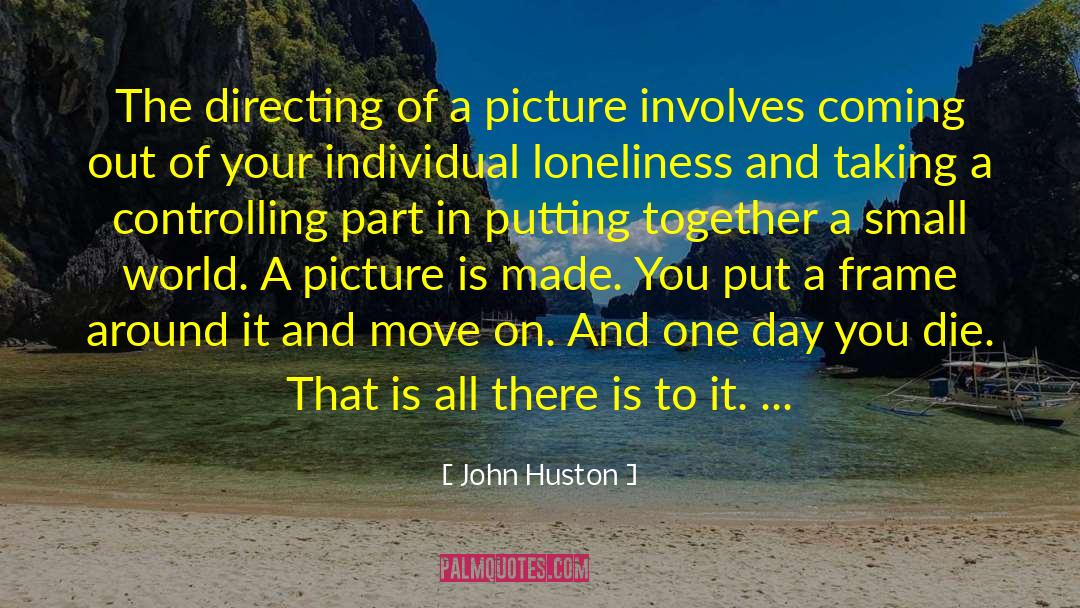 Thought Picture quotes by John Huston