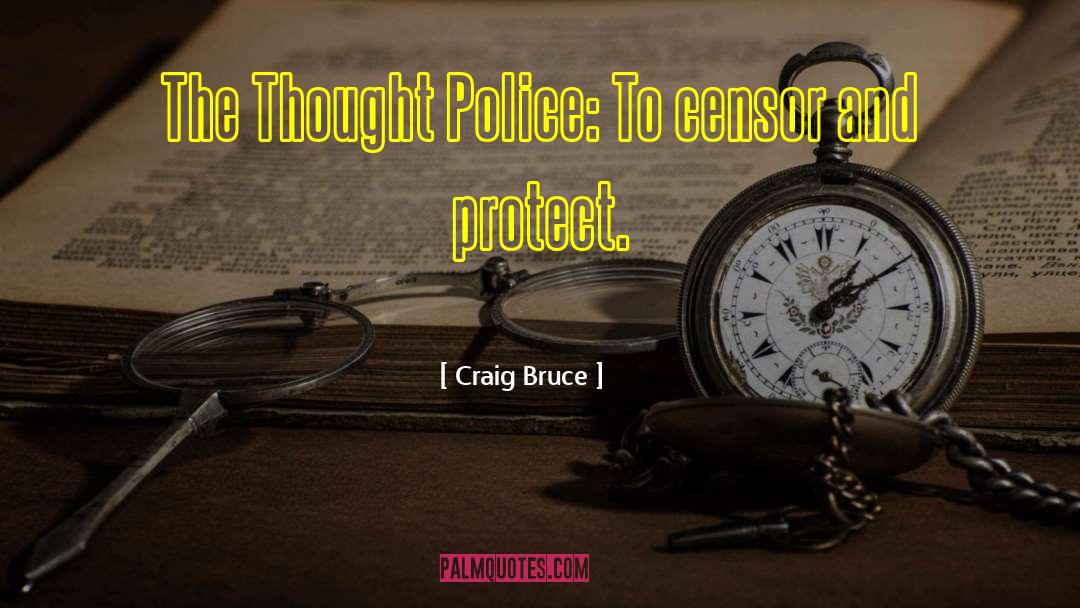 Thought Police quotes by Craig Bruce