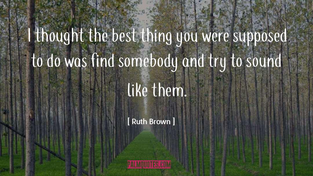 Thought To Ponder quotes by Ruth Brown