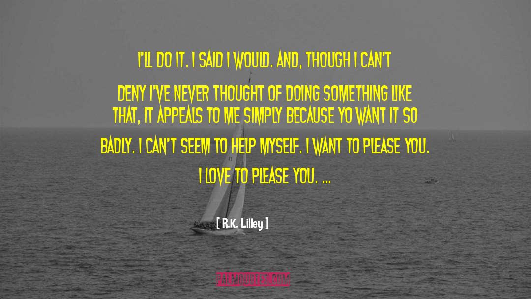 Thought You Love Me quotes by R.K. Lilley