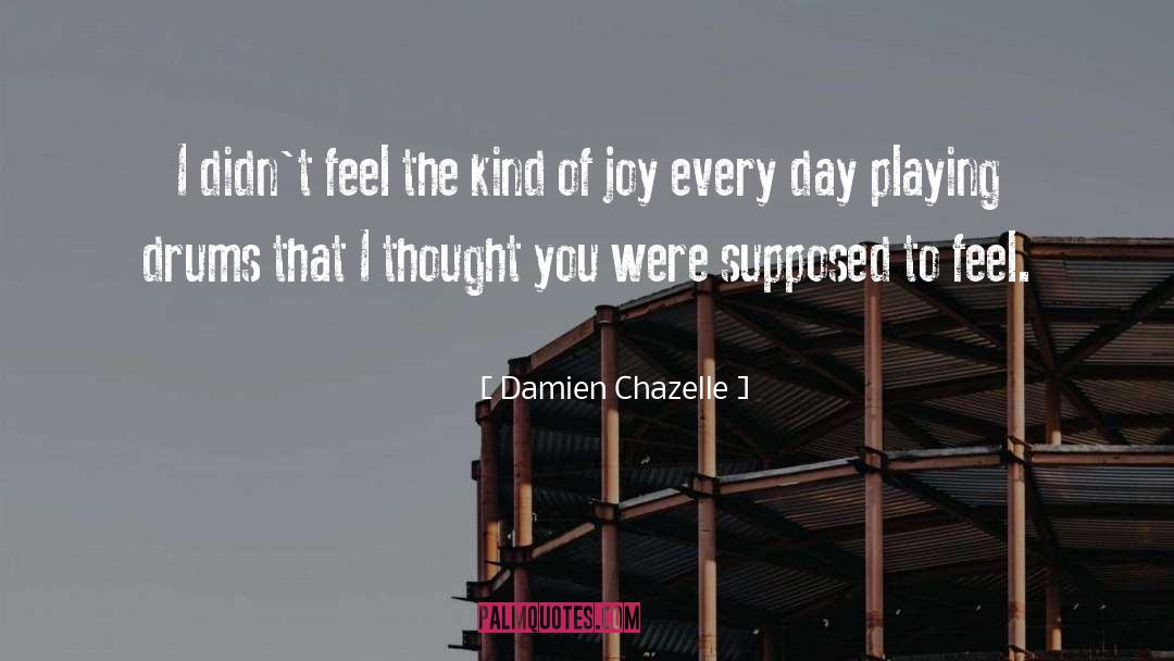 Thought You Were Better quotes by Damien Chazelle