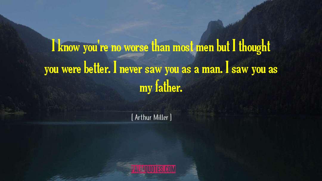 Thought You Were Better quotes by Arthur Miller