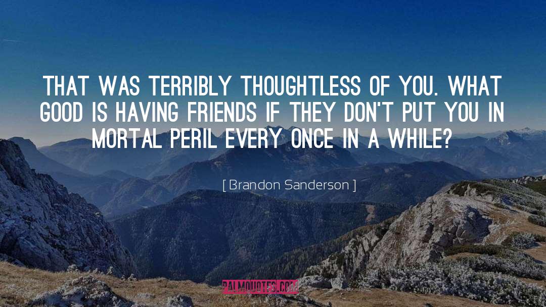 Thoughtless quotes by Brandon Sanderson
