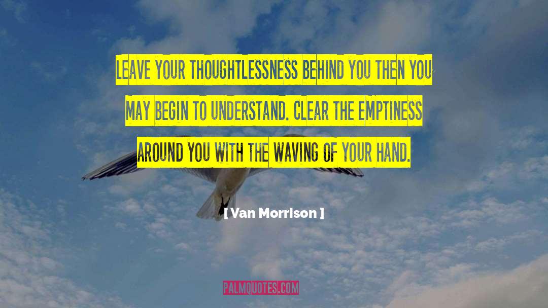 Thoughtlessness quotes by Van Morrison