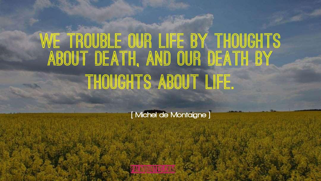 Thoughts About Life quotes by Michel De Montaigne