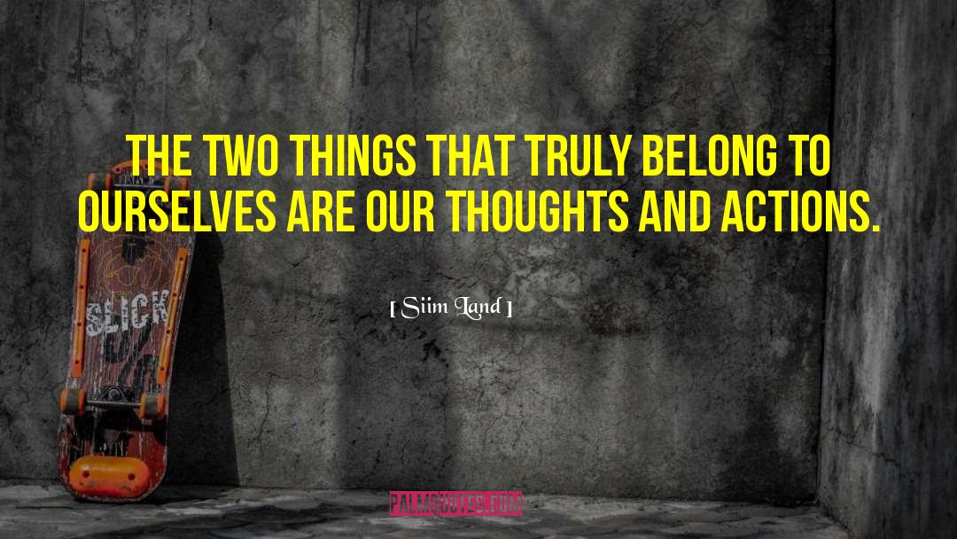 Thoughts And Actions quotes by Siim Land