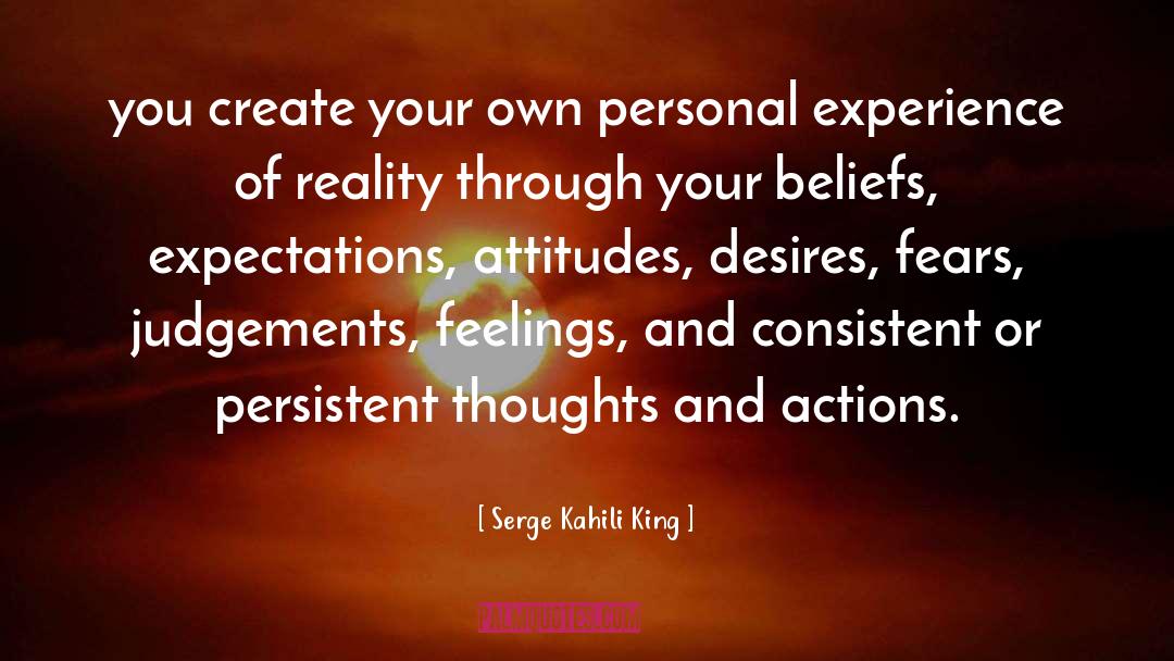 Thoughts And Actions quotes by Serge Kahili King