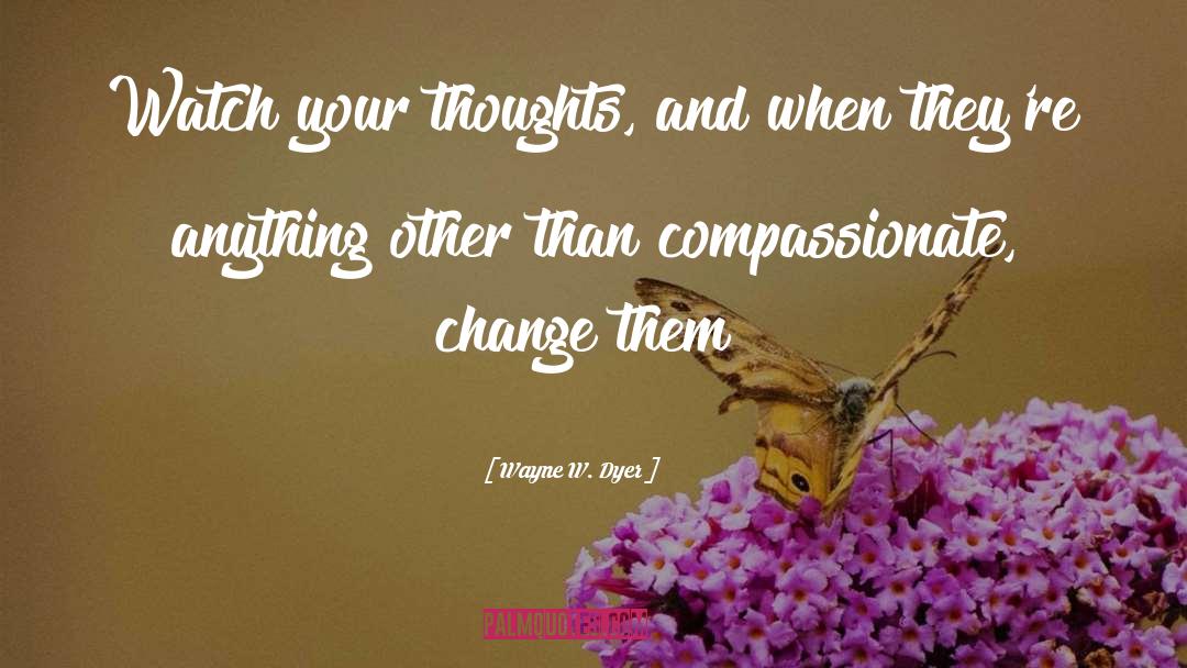 Thoughts And Prayers quotes by Wayne W. Dyer